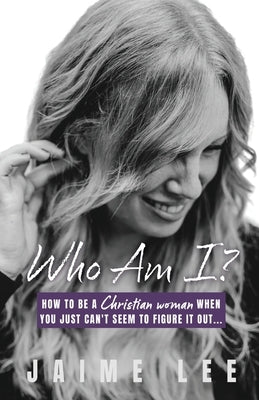 Who Am I?: How to be a Christian woman when you just can't seem to figure it out... Paperback Xulon Press