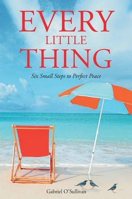 Every Little Thing: Six Small Steps to Perfect Peace Covenant Books