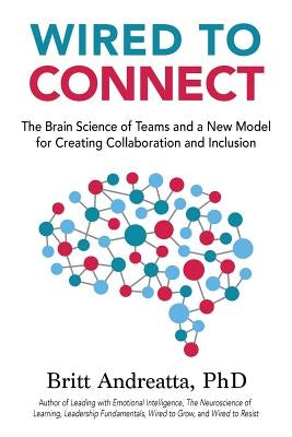 Wired to Connect: The Brain Science of Teams and a New Model for Creating Collaboration and Inclusion Paperback 7th Mind Publishing
