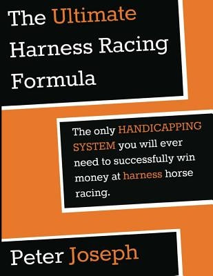 The Ultimate Harness Racing Formula: The only HANDICAPPING SYSTEM you will ever Paperback Createspace Independent Publishing Platform
