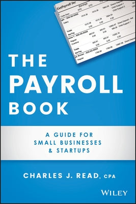 The Payroll Book: A Guide for Small Businesses and Startups by Read, Charles