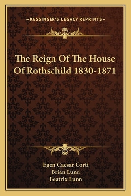The Reign of the House of Rothschild 1830-1871 Paperback Kessinger Publishing