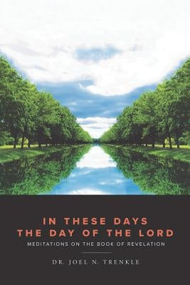 In These Days the Day of the Lord by Trenkle, Dr Joel N.