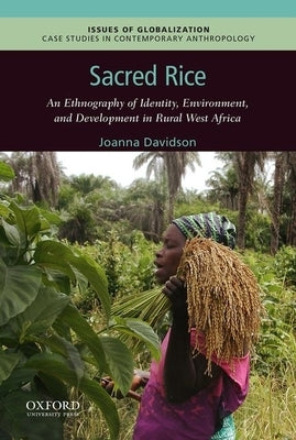 Sacred Rice: An Ethnography of Identity, Environment, and Development in Rural West Africa by Davidson, Joanna