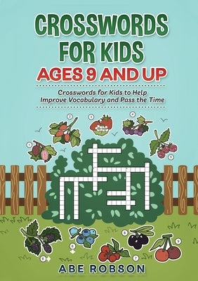 Crosswords for Kids Ages 9 and Up: Crosswords for Kids to Help Improve Vocabulary and Pass the Time Paperback Abe Robson