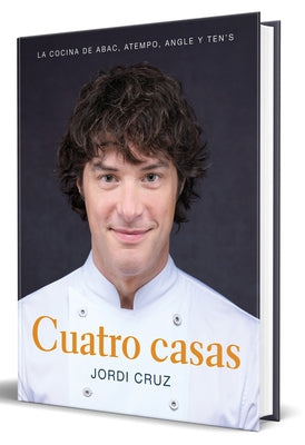 Cuatro Casas. La Cocina de Jordi En Abac, Atempo, Angle Y Ten's / Four Homes. Jo Rdi's Cooking in Abac, Atempo, Angle, and Tens by Cruz, Jordi