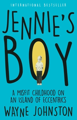 Jennie's Boy: A Misfit Childhood on an Island of Eccentrics by Johnston, Wayne