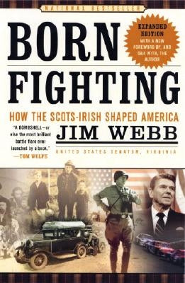 Born Fighting: How the Scots-Irish Shaped America by Webb, Jim