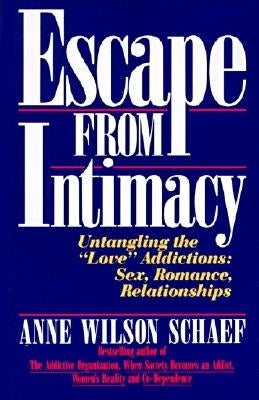 Escape from Intimacy: Untangling the ``Love'' Addictions: Sex, Romance, Relationships by Schaef, Anne Wilson