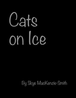 Cats on Ice by Mackenzie-Smith, Skye