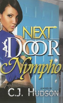 Next Door Nympho by Hudson, C. J.