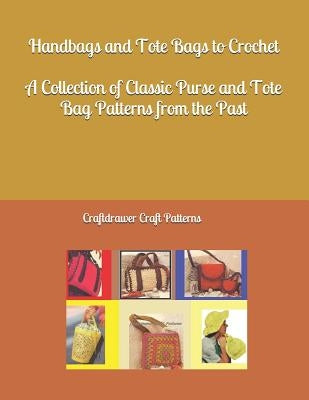 Handbags and Tote Bags to Crochet - A Collection of Classic Crochet Purse and Tote Bag patterns from the past by Bookdrawer