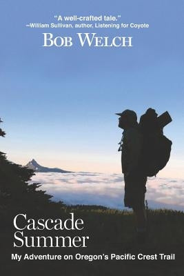 Cascade Summer: My Adventure on Oregon's Pacific Crest Trail Paperback Independently Published