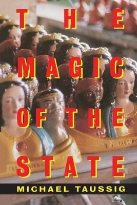 The Magic of the State by Taussig, Michael