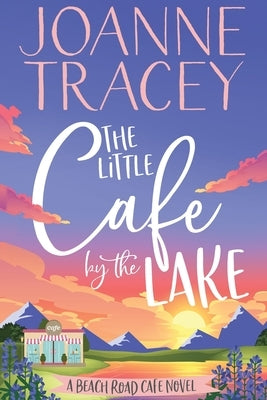 The Little Cafe By The Lake Joanne Tracey