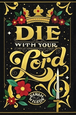 Die With Your Lord by Wilson, Sarah K. L.