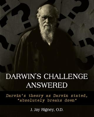 Darwin's Challenge Answered: Darwin's theory as Darwin stated, absolutely breaks down Paperback Total Publishing and Media