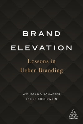 Brand Elevation: Lessons in Ueber-Branding by Schaefer, Wolfgang