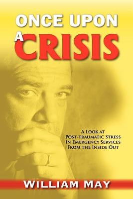 Once Upon a Crisis: A Look at Post-traumatic Stress in Emergency Services from the Inside Out Paperback MindStir Media