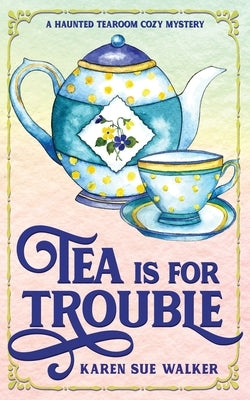 Tea is for Trouble: A Haunted Tearoom Cozy Mystery Paperback Laragray Press