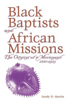 Black Baptists and African Mission by Martin, Sandy D.