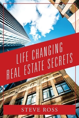 Life Changing Real Estate Secrets by Ross, Steve