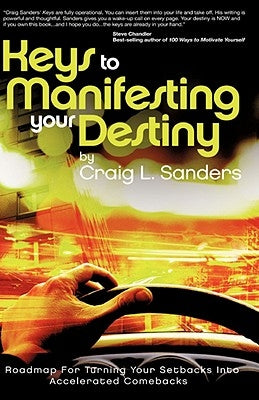 Keys to Manifesting Your Destiny by Sanders, Craig L.