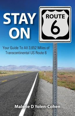 Stay on Route 6: Your Guide To All 3,652 Miles of Transcontinental US Route 6 Paperback Createspace Independent Publishing Platform