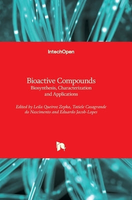 Bioactive Compounds: Biosynthesis, Characterization and Applications by Jacob-Lopes, Eduardo