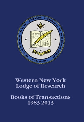 Western New York Lodge of Research: Books of Transactions 1983-2013 by Stuczynski, Ken Jp