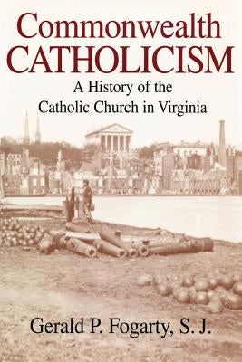 Commonwealth Catholicism: A History of the Catholic Church in Virginia Paperback University of Notre Dame Press
