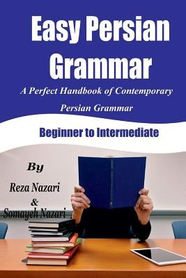 Easy Persian Grammar: A Perfect Handbook of Contemporary Persian Grammar (Beginner to Intermediate) by Nazari, Somayeh