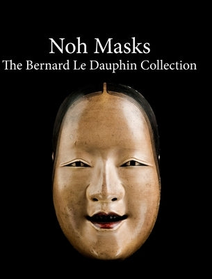 Noh masks - The Bernard Le Dauphin Collection by Dauphin, Cedric Le