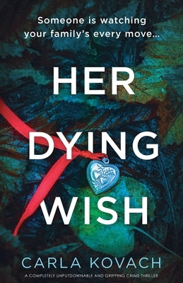Her Dying Wish: A completely unputdownable and gripping crime thriller by Kovach, Carla