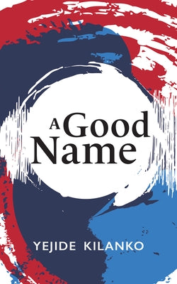 A Good Name: Volume 189 by Kilanko, Yejide