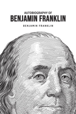 Autobiography of Benjamin Franklin by Franklin, Benjamin