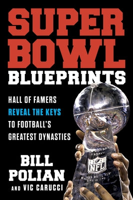 Super Bowl Blueprints: Hall of Famers Reveal the Keys to Football's Greatest Dynasties by Polian, Bill