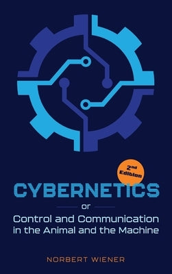 Cybernetics, Second Edition: or Control and Communication in the Animal and the Machine by Wiener, Norbert