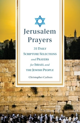 Jerusalem Prayers: 31 Daily Scripture Selections and Prayers for Israel and the Jewish People Paperback Christopher Arne Carlson