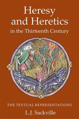 Heresy and Heretics in the Thirteenth Century: The Textual Representations by Sackville, L. J.