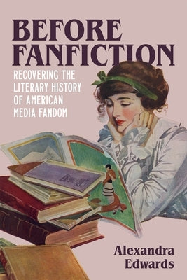 Before Fanfiction: Recovering the Literary History of American Media Fandom Paperback LSU Press