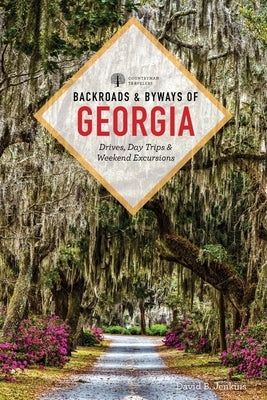 Backroads & Byways of Georgia: Drives, Day Trips & Weekend Excursions Paperback Countryman Press