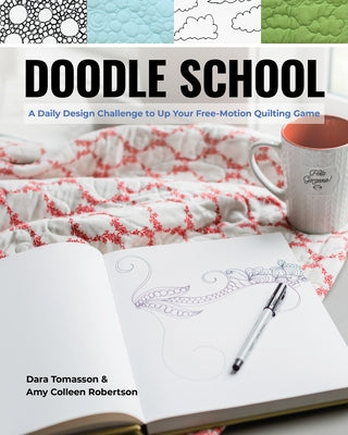 Doodle School: A Daily Design Challenge to Up Your Free-Motion Quilting Game by Tomasson, Dara