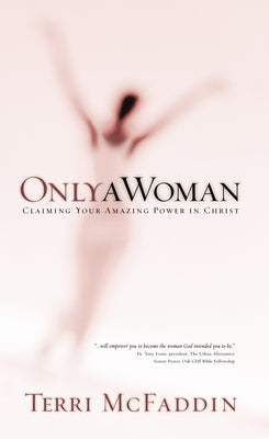 Only a Woman: Claiming Your Amazing Power in Christ Paperback Crown Publishing Group