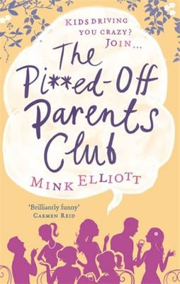 The Pissed-Off Parents Club by Elliott, Mink