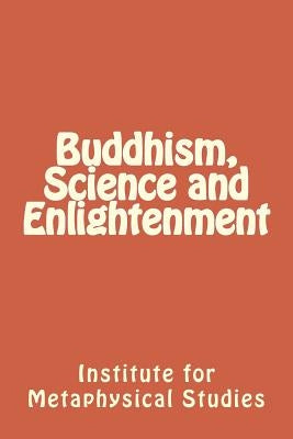 Buddhism, Science and Enlightenment Paperback Createspace Independent Publishing Platform