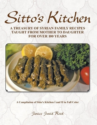 Sitto's Kitchen: A Treasury of Syrian Family Recipes Taught from Mother to Daughter for Over 100 Years Paperback Janice Jweid Reed