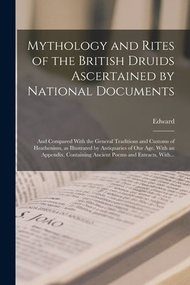 Mythology and Rites of the British Druids Ascertained by National Documents; and Compared With the General Traditions and Customs of Heathenism, as Il Paperback Legare Street Press