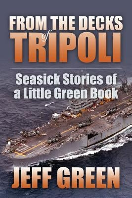 From the Decks of Tripoli: Seasick Stories of a Little Green Book by Green, Jeff