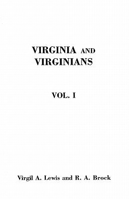 Virginia and Virginians, 1606-1888. in Two Volumes. Volume I by Brock, Robert Alonzo